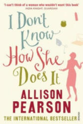 I Don't Know How She Does It - Allison Pearson (2008)