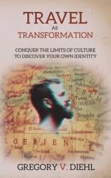 Travel As Transformation: Conquer the Limits of Culture to Discover Your Own Identity (ISBN: 9781945884245)