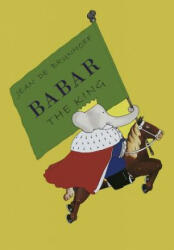 Babar the King - Jean de Brunhoff (ISBN: 9781946963116)