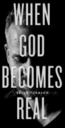 When God Becomes Real - Brian Johnson (ISBN: 9781947165571)