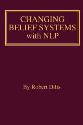 Changing Belief Systems With NLP - Robert Brian Dilts (ISBN: 9781947629264)