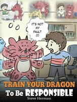 Train Your Dragon To Be Responsible: Teach Your Dragon About Responsibility. A Cute Children Story To Teach Kids How to Take Responsibility For The Ch (ISBN: 9781948040358)