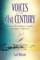 Voices of the 21st Century: Women Who Influence Inspire and Make a Difference (ISBN: 9781948181198)