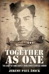 Together as One: The Legacy of James Shipley World War II Tuskegee Airman (ISBN: 9781948282376)