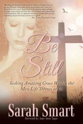 Be Still: Seeking Amazing Grace Within the Mess Life Throws at Us (ISBN: 9781973641254)