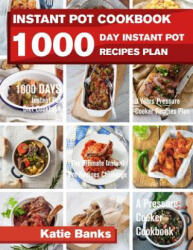 Instant Pot Cookbook: 1000 Day Instant Pot Recipes Plan: 1000 Days Instant Pot Diet Cookbook: 3 Years Pressure Cooker Recipes Plan: The Ultim (ISBN: 9781999787394)