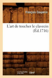 L'Art de Toucher Le Clavecin (Ed. 1716) - Francois Couperin (ISBN: 9782012566507)