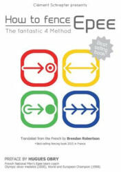 How to fence epee -The fantastic 4 method - Clement Schrepfer (ISBN: 9782322011605)