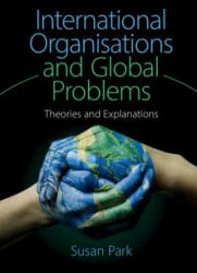 International Organisations and Global Problems - PARK SUSAN (ISBN: 9781107077218)