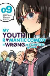My Youth Romantic Comedy is Wrong, As I Expected @ comic, Vol. 9 (manga) - Wataru Watari, Naomichi Io (ISBN: 9781975381011)