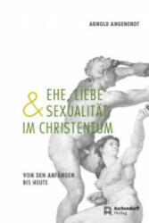 Ehe, Liebe und Sexualität im Christentum - Arnold Angenendt (ISBN: 9783402131466)