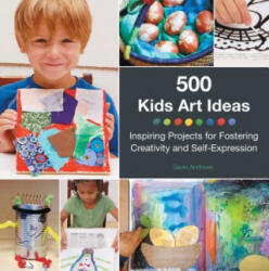 500 Kids Art Ideas: Inspiring Projects for Fostering Creativity and Self-Expression (ISBN: 9781592539857)