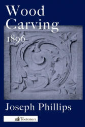 Wood Carving - Joseph Phillips (ISBN: 9780983150084)