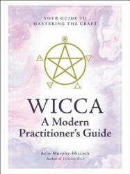 Wicca: A Modern Practitioner's Guide - Arin Murphy-Hiscock (ISBN: 9781507210741)