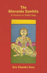 The Gheranda Samhita - A Treatise on Hatha Yoga (ISBN: 9781447402374)