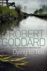 Dying To Tell - Robert Goddard (2012)