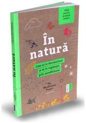 În natură. Cum să te deconectezi și să te regăsești prin mindfulness (ISBN: 9786067223316)