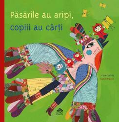 Pasarile au aripi, copiii au carti - Alain Serres (ISBN: 9786068544953)