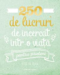 250 de lucruri de incercat intr-o viata pentru prieteni - Elise de Rijck (ISBN: 9786063333408)