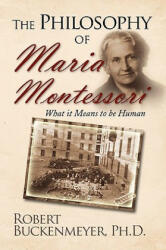 Philosophy of Maria Montessori - Robert Ph D Buckenmeyer (ISBN: 9781441504432)
