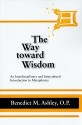 The Way Toward Wisdom: An Interdisciplinary and Intercultural Introduction to Metaphysics (ISBN: 9780268020354)