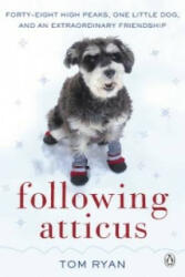 Following Atticus - How a little dog led one man on a journey of rediscovery to the top of the world (2011)