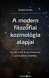 A modern filozófiai kozmológia alapjai - Az idő, a tér és az univerzum axiomatikus elmélete (ISBN: 9783990644768)
