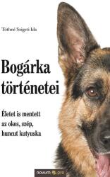 Bogárka történetei - Életet is mentett az okos, szép, huncut kutyuska (ISBN: 9783990644744)