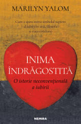 Inima indragostita. O istorie neconventionala a iubirii - Marilyn Yalom (ISBN: 9786064304384)