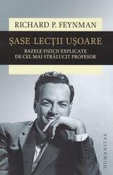 Sase lectii usoare. Bazele fizicii explicate de cel mai stralucit profesor - Richard P. Feynman (ISBN: 9789735063405)