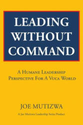 Leading Without Command - Joe Mutizwa (ISBN: 9781482806564)