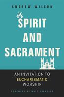 Spirit and Sacrament: An Invitation to Eucharismatic Worship (ISBN: 9780310536475)
