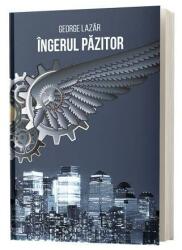 Ingerul Pazitor - George Lazar (ISBN: 9786069017029)