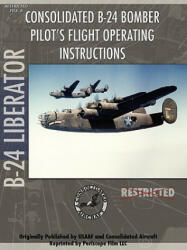 B-24 Liberator Bomber Pilot's Flight Manual - Periscope Film. com (ISBN: 9781411613218)