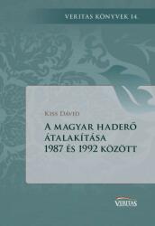 A magyar haderő átalakítása 1987 és 1992 között (ISBN: 9786155721588)