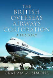 British Overseas Airways Corporation - Graham M Simons (ISBN: 9781473883574)