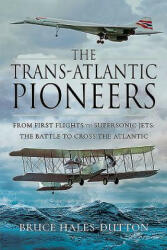 The Trans-Atlantic Pioneers: From First Flights to Supersonic Jets - The Battle to Cross the Atlantic (ISBN: 9781526732170)