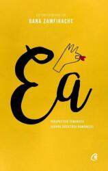 Ea. Perspective feministe asupra societatii romanesti - Oana Zamfirache (ISBN: 9786064401618)