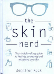 Skin Nerd - Your straight-talking guide to feeding protecting and respecting your skin (2019)