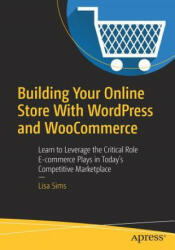 Building Your Online Store With WordPress and WooCommerce - Lisa Sims (ISBN: 9781484238455)