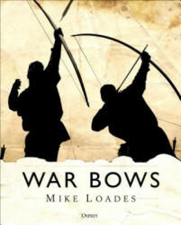 War Bows - Mike Loades (ISBN: 9781472825537)