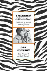 I Married Adventure - Osa Johnson (ISBN: 9781568365879)