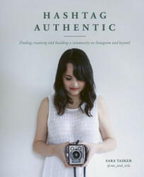 Hashtag Authentic: Finding Creativity and Building a Community on Instagram and Beyond (ISBN: 9781911127611)