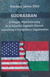 Kávássy János Elõd - Sodrásban - A Magyar Népköztársaság És Az Amerikai Egyesült Államok Kapcsolatai (ISBN: 9786155771101)