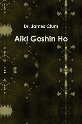 Aiki Goshin Ho - James Clum (ISBN: 9780557256389)