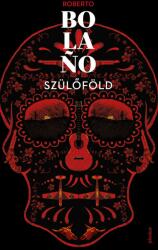 Roberto Bolano: Szülőföld (2019)