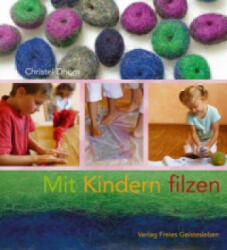 Mit Kindern filzen - Christel Dhom (2007)