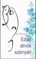 Sri Chinmoy - Ezüst álmok szárnyán (ISBN: 9789639793637)