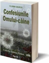 Confesiunile Omului-caine - Florin Giurca (ISBN: 9786068879857)