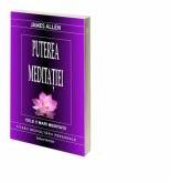 Puterea meditatiei. Cele 5 mari meditatii - James Allen (ISBN: 9786068879161)